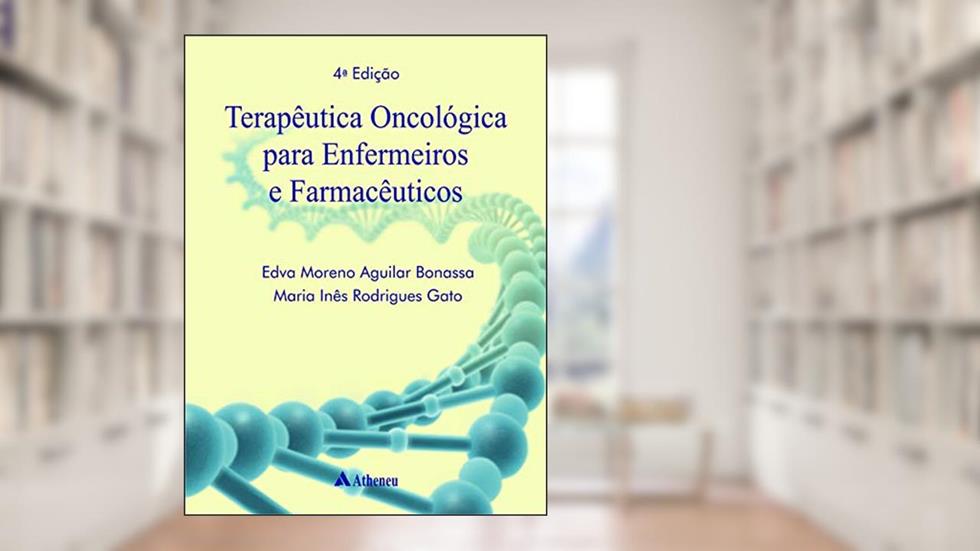 Terapêutica Oncológica Para Enfermeiros e Farmacêuticos, do autor Edva Moreno Aguilar Bonassa; Maria Inês Rodrigues Gato