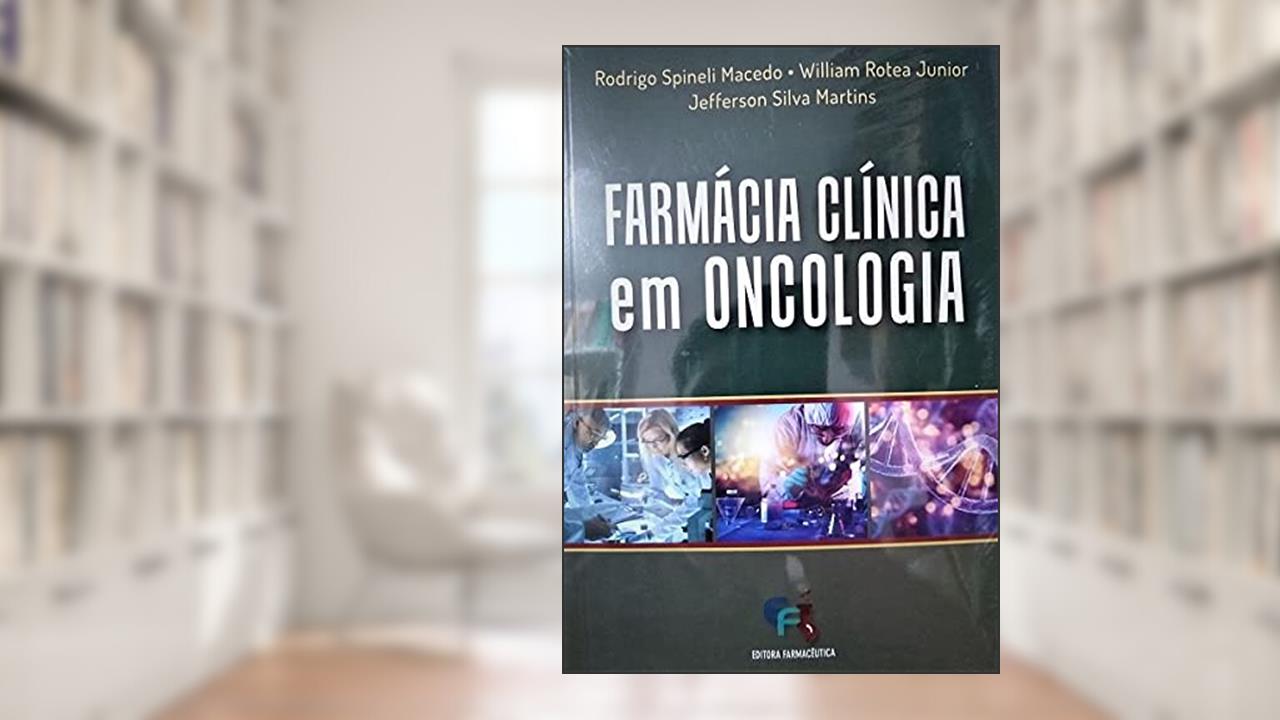 FARMÁCIA CLÍNICA em ONCOLOGIA Ed. 2021, do autor Rodrigo Spineli Macedo; William Rotea Junior; Jefferson Silva Martins
