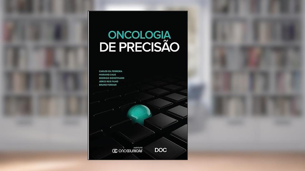 Oncologia de Precisão, do autor Carlos Gil Ferreira; Mariano Zalis; Rodrigo Dienstmann; Jorge Reis Filho; Bruno Ferrari