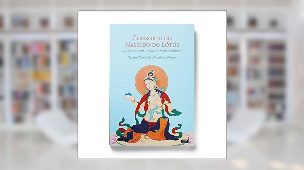 Consorte Do Nascido Do Lótus: A Vida E A Iluminação De Yeshe Tsogyal, do autor Marcelo Nicolodi; gyalwa Changchub; namkhai Nyingpo