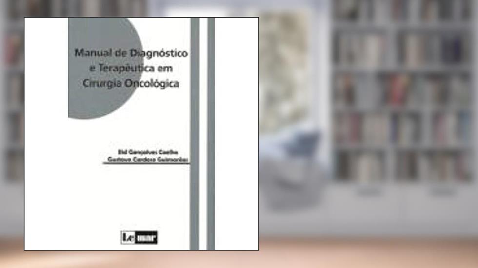 Manual de Diagnóstico e Terapêutica em Cirurgia Oncológica, do autor Eid Gonçalves Coelho; Gustavo Cardoso Guimarães