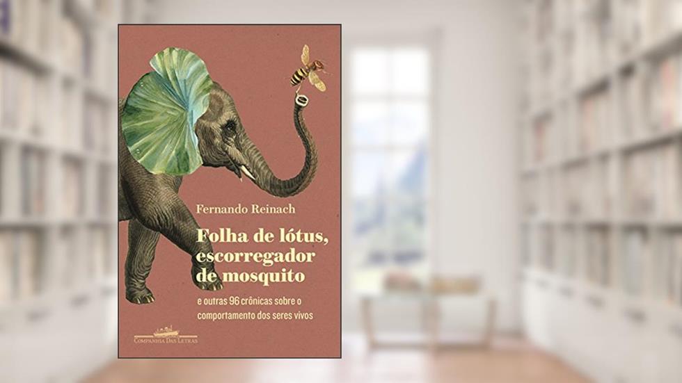 Folha de lótus, escorregador de mosquito: E outras 96 crônicas sobre o comportamento dos seres vivos, do autor Fernando Reinach