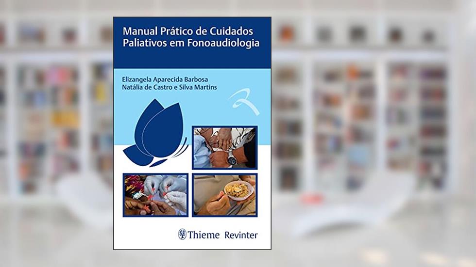 Manual Prático de Cuidados Paliativos em Fonoaudiologia, do autor Elizangela Aparecida Barbosa; Natália de Castro e Silva Martins