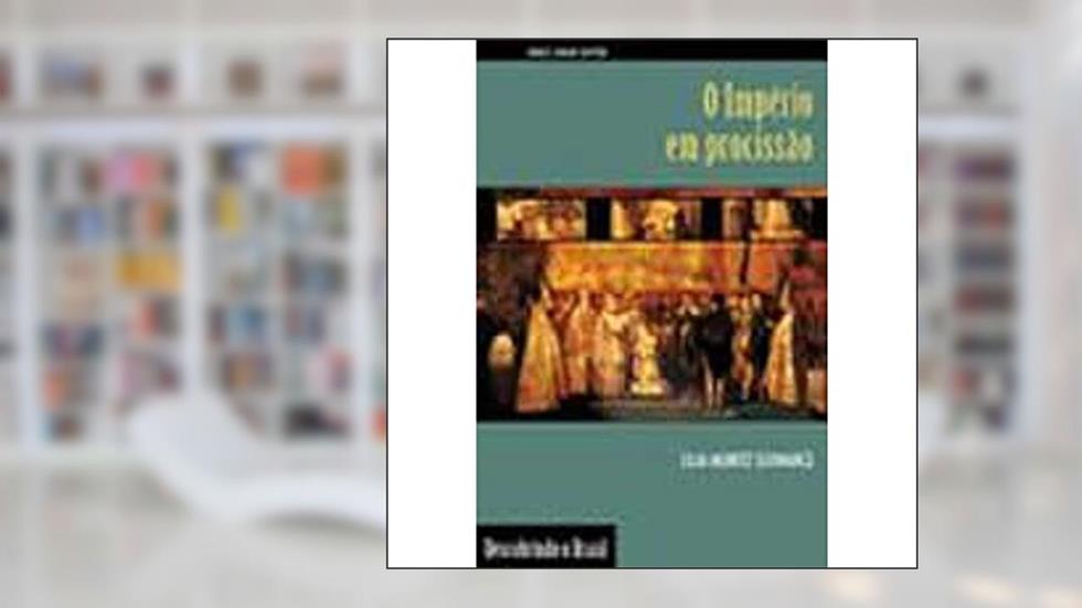 O império em procissão: Ritos e símbolos do Segundo Reinado, do autor Lilia Moritz Schwarcz