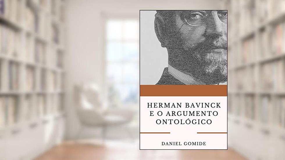 Herman Bavinck e o argumento ontológico, do autor Daniel Gomide