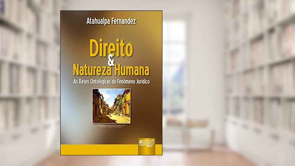 Direito & Natureza Humana - As Bases Ontológicas do Fenômeno Jurídico, do autor Atahualpa Fernandez