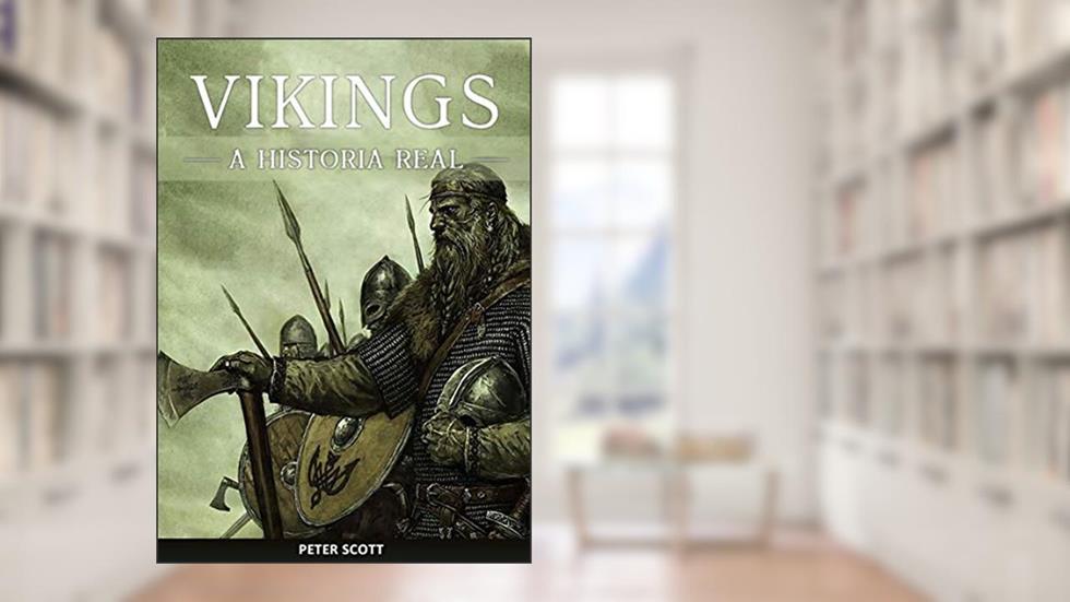 Vikings: A História Real dos Temidos Marinheiros Nórdicos, do autor Peter Scott