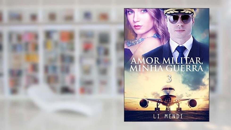 Amor Militar, Minha Guerra 3: piloto da Aeronáutica e pai solo, apaixonado pela filha proibida do temido General (Missão Amor), do autor Li Mendi