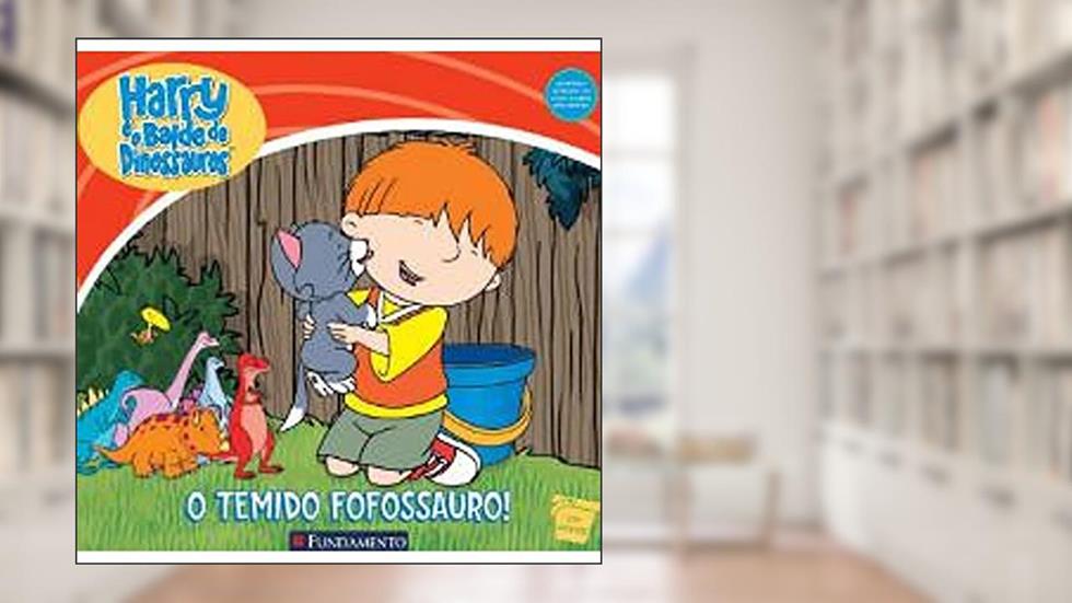 Harry E O Balde De Dinosauros. O Temido Fofossauro!, do autor Ian Whybrow