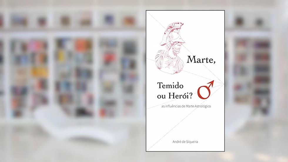Marte, Temido ou Herói?: As Influências de Marte Astrológico, do autor André de Siqueira e Melo