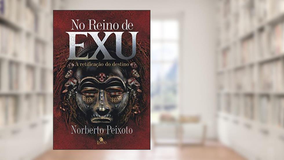 No Reino de Exu: A retificação do destino, do autor Norberto Peixoto