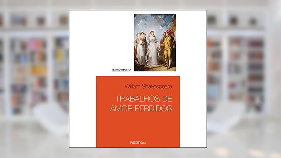 Trabalhos de amor perdidos: 3, do autor William Shakespeare