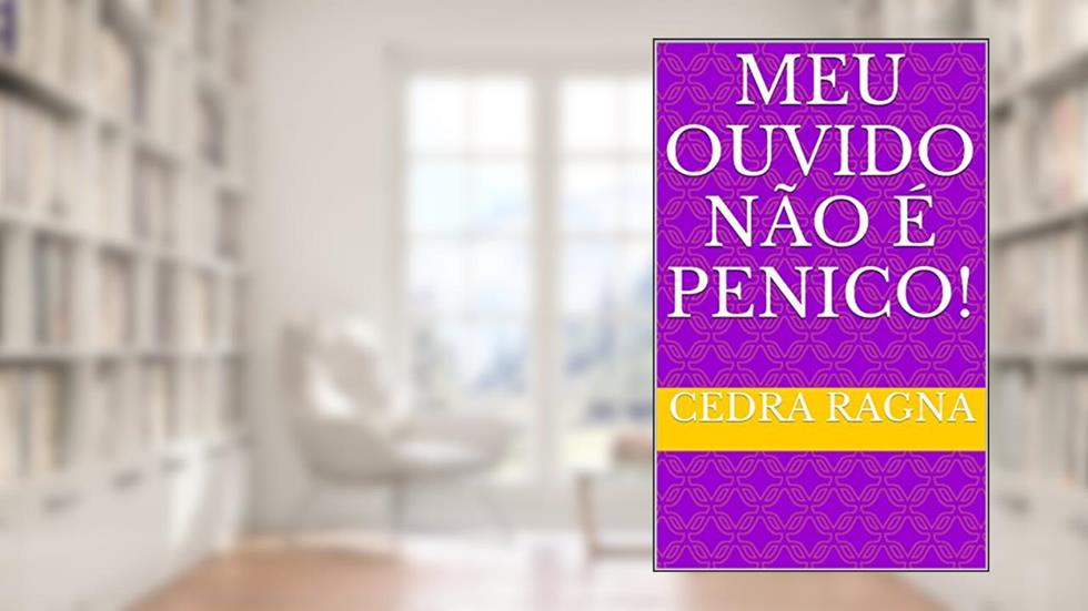 Meu Ouvido Não É Penico!, do autor Cedra Ragna