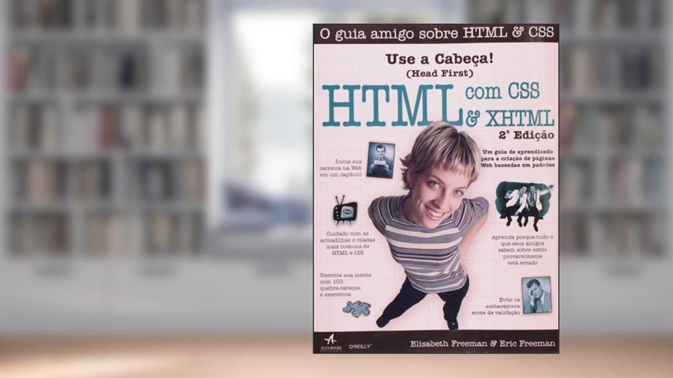 Use a Cabeça! HTML Com CSS e XHTML, do autor Eric Freeman; Elisabeth Freeman