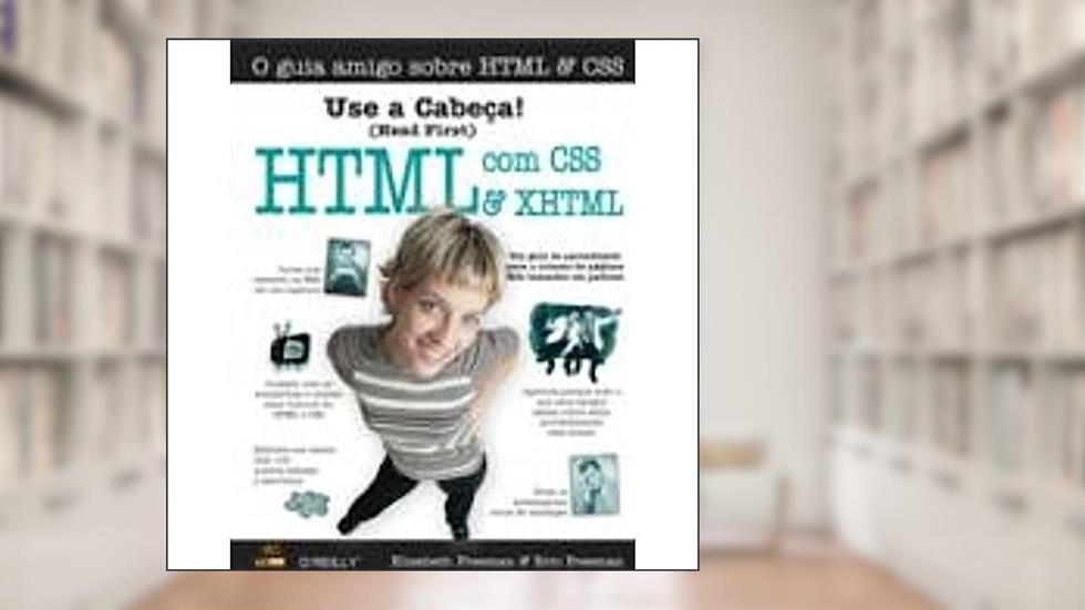 Use a Cabeça! Html com css e Xhtml, do autor Elisabeth Freeman; Eric Freeman