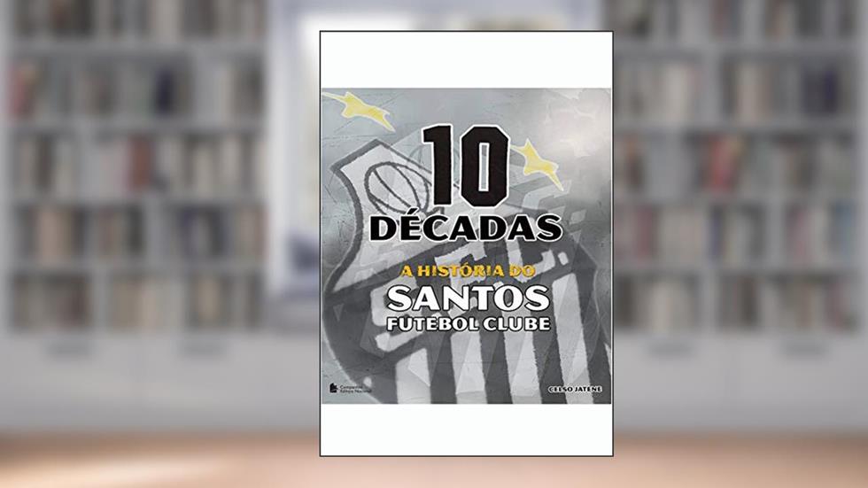 10 décadas a história do Santos FC, do autor Celso Jatene