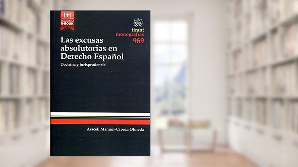 Las Excusas Absolutorias en Derecho Español Doctrina y Jurisprudencia, do autor Araceli Manjón-Cabeza Olmeda