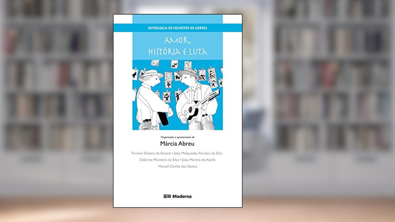 Amor, Historia e Luta. Antologia de Folhetos de Cordel, do autor Márcia Abreu