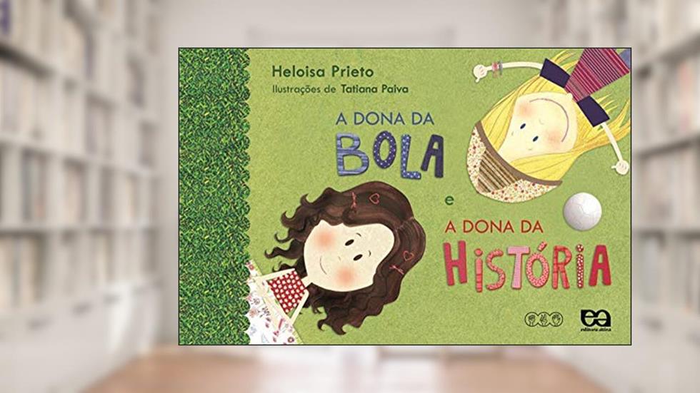 A dona da bola e a dona da história, do autor Heloisa Prieto