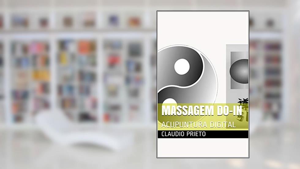 MASSAGEM DO-IN: ACUPUNTURA DIGITAL, do autor claudio prieto; elza prieto