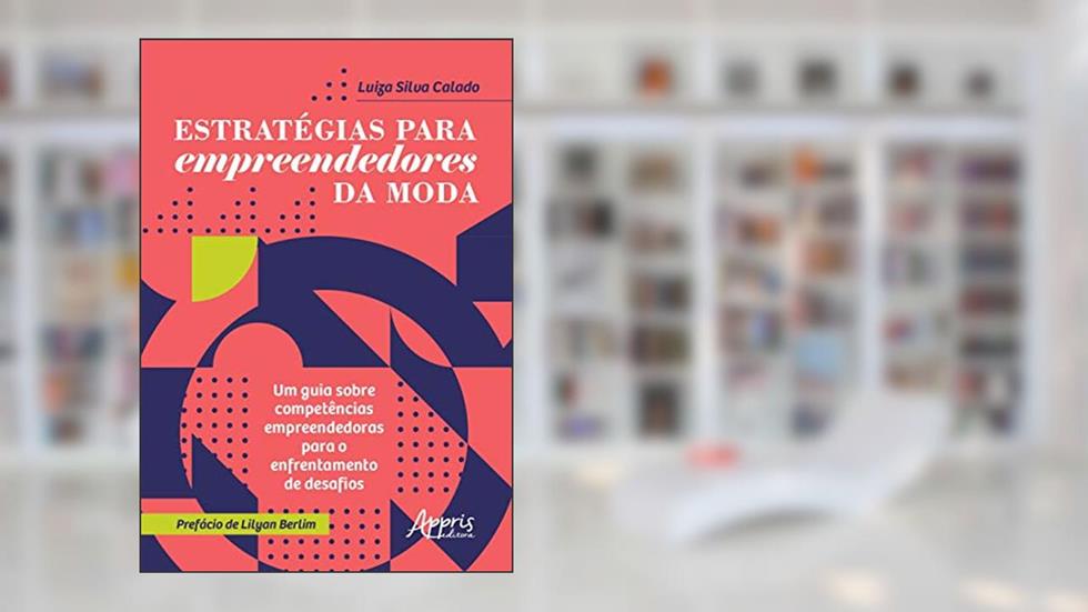 Estratégias para empreendedores da moda: um guia sobre competências empreendedoras para o enfrentamento de desafios, do autor Luiza Silva Calado