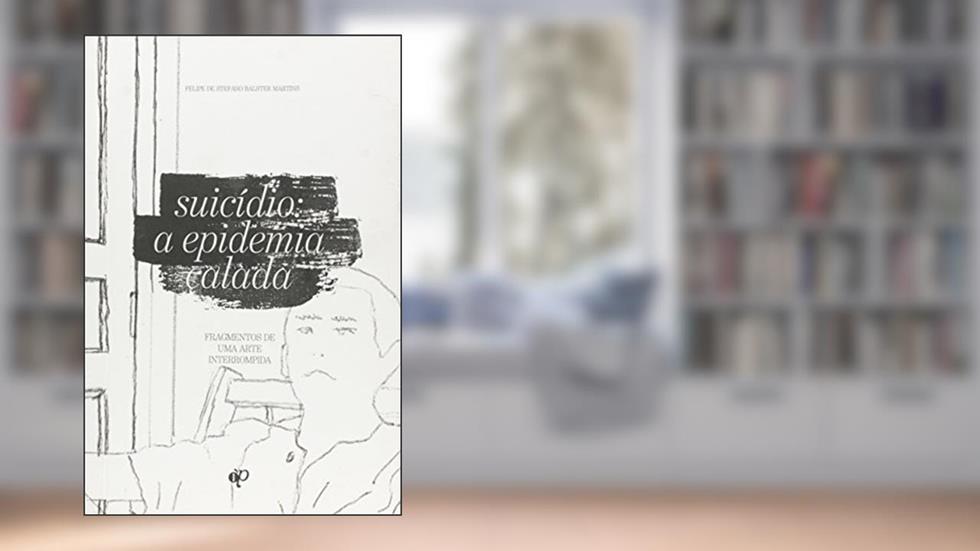 Suicídio. A Epidemia Calada, do autor Felipe de Stefano Balster Martins