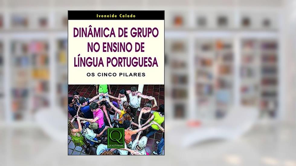 Dinâmica de Grupo no Ensino de Língua Portuguesa, do autor Ivoneide Calado