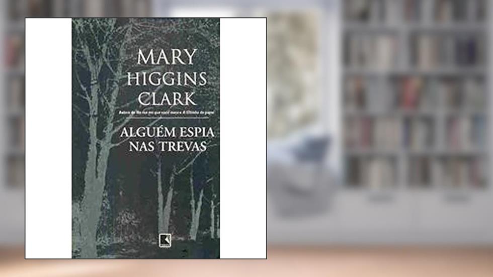 Alguém Espia Nas Trevas, do autor Mary Higgins Clark
