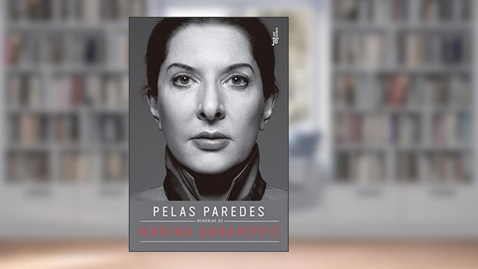 Pelas paredes: Memórias de Marina Abramovic: Memórias de Marina Abramovic, do autor Marina Abramovic