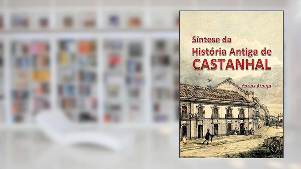 Síntese Da História Antiga De Castanhal, do autor Carlos Araujo