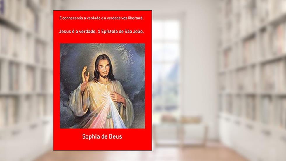 E Conhecereis A Verdade E A Verdade Vos Libertará., do autor Sophia De Deus