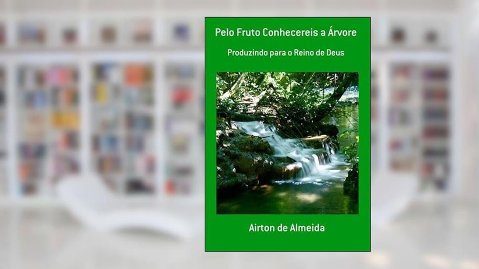 Pelo Fruto Conhecereis a Arvore, do autor Airton De Almeida