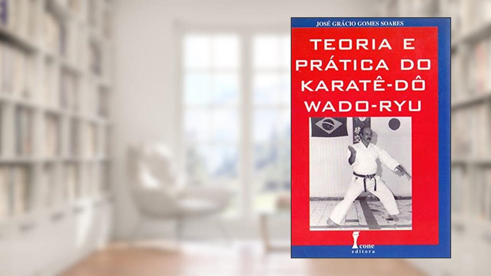 Teoria e Prática do Karatê-Dô/Wado-Ryu, do autor Prof. José Grácio G. Soares