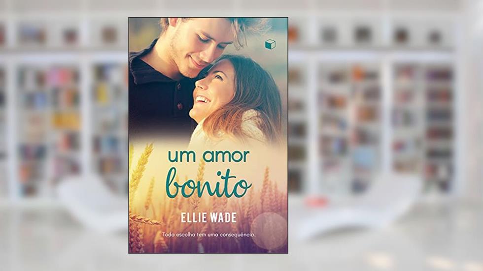 Um Amor Bonito (Escolhas Livro 1), do autor Ellie Wade