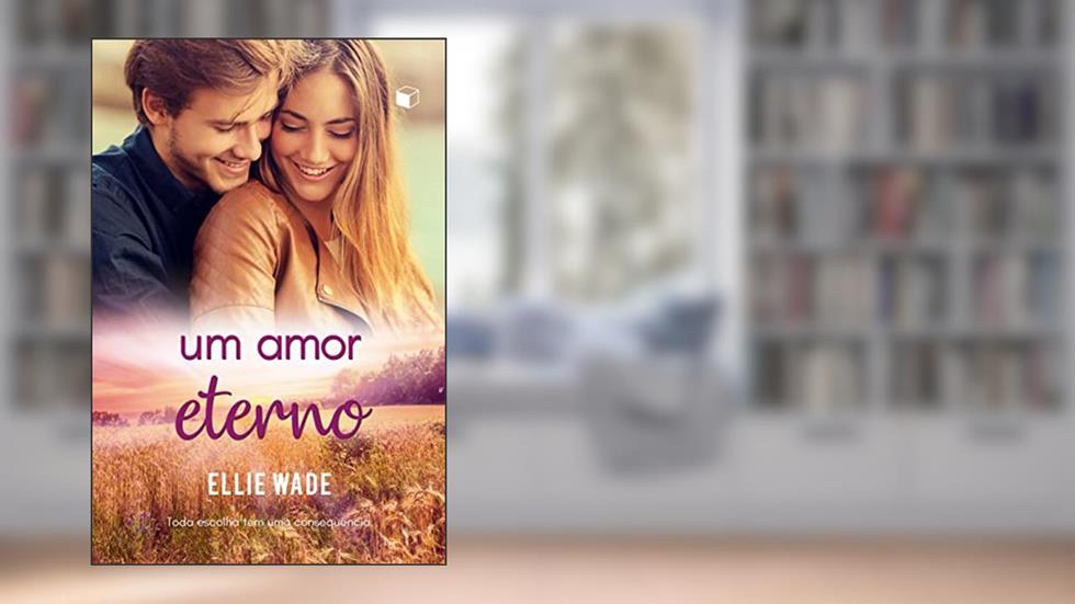 Um Amor Eterno (Escolhas Livro 2), do autor Ellie Wade