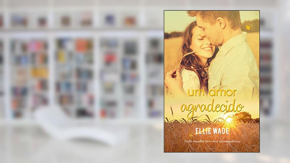 Um Amor Agradecido (Escolhas Livro 3), do autor Ellie Wade