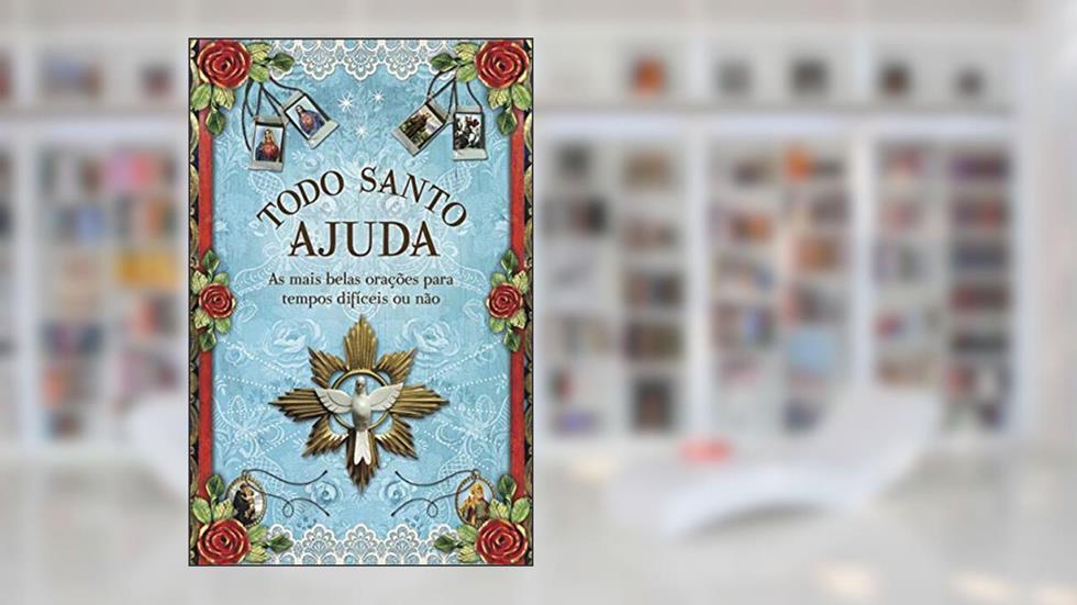 Todo santo ajuda: As mais belas orações para tempos difíceis ou não, do autor Lina Rosa