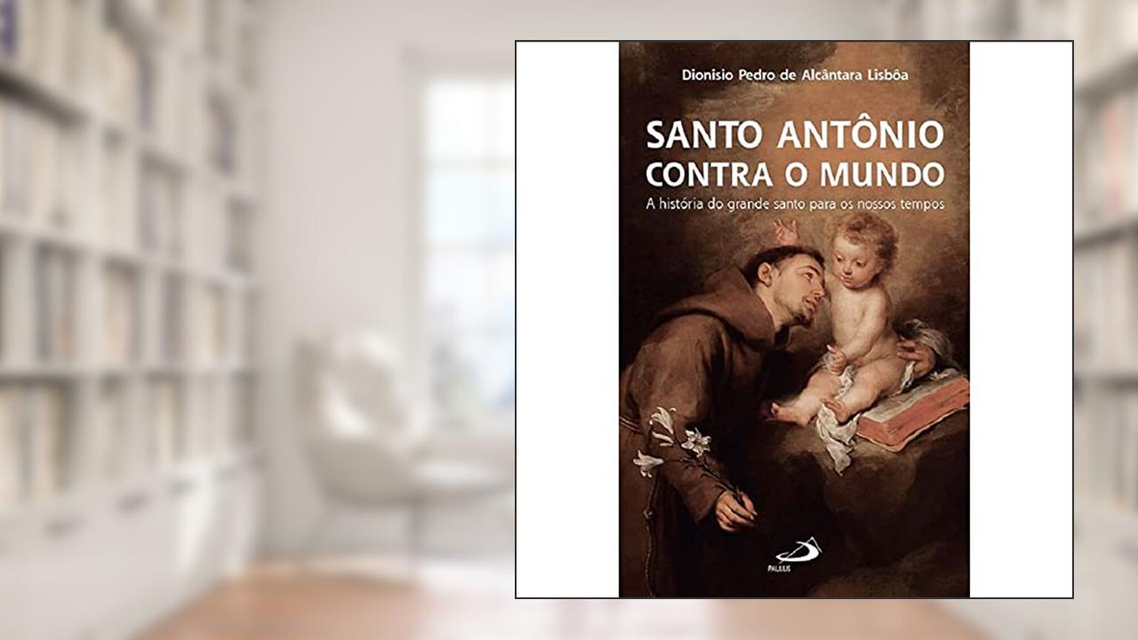 Santo Antônio Contra o Mundo, do autor Dionisio Pedro de Alcântara Lisbôa