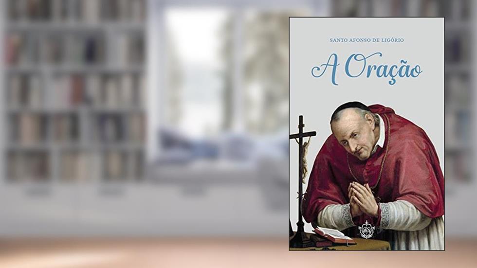 A Oração, do autor Santo Afonso de Ligório