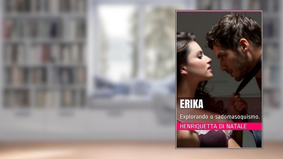 Erika: Explorando o sadomasoquismo., do autor Henriquetta Di Natale