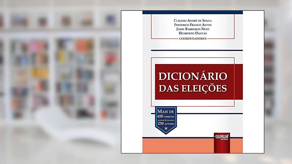 Dicionário das Eleições - Mais de 650 verbetes e 230 autores, do autor Coordenadores: Cláudio André de Souza, Frederico Franco Alvim, Jaime Barreiros Neto e Humberto Dantas