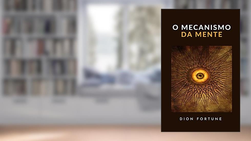 O mecanismo da mente (traduzido), do autor Dion Fortune