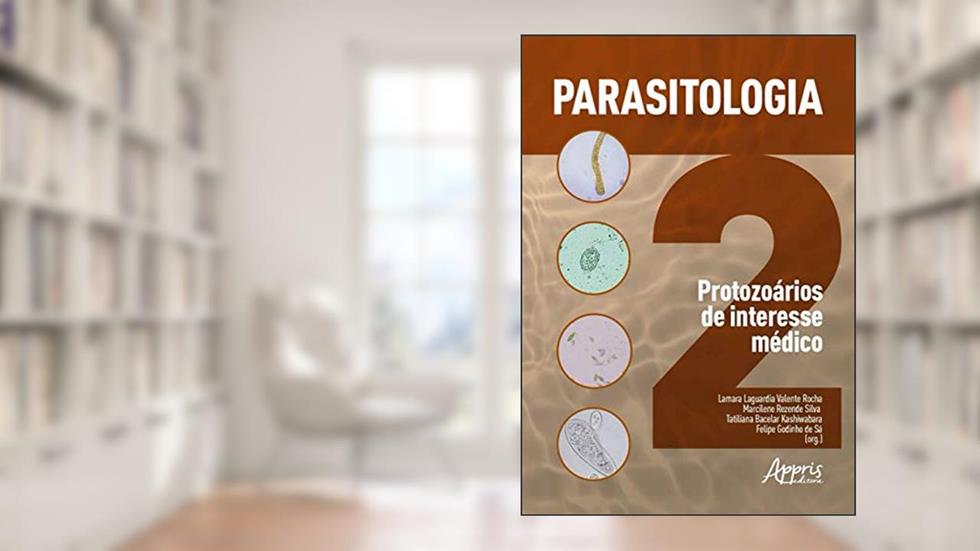 Parasitologia 2: protozoários de interesse médico, do autor Tatiliana Bacelar Kashiwabara