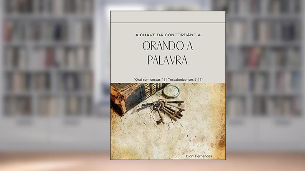 ORANDO A PALAVRA: A CHAVE DA CONCORDÂNCIA, do autor Dioni Fernandes