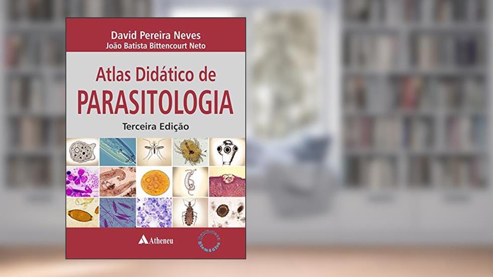 Atlas Didático de Parasitologia, do autor David Pereira Neves; João Batista Bittencourt Neto
