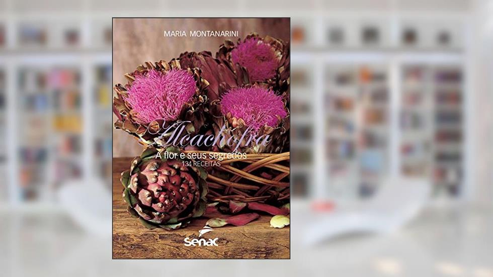 Alcachofra: a flor e seus segredos, do autor Maria Montanarini