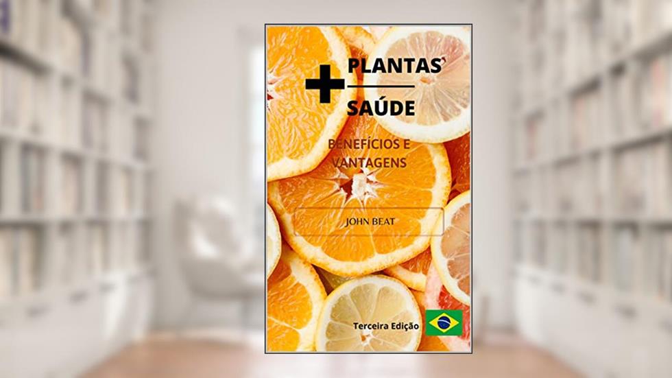 +PLANTAS +SAÚDE: Terceira Edição, do autor John Beat