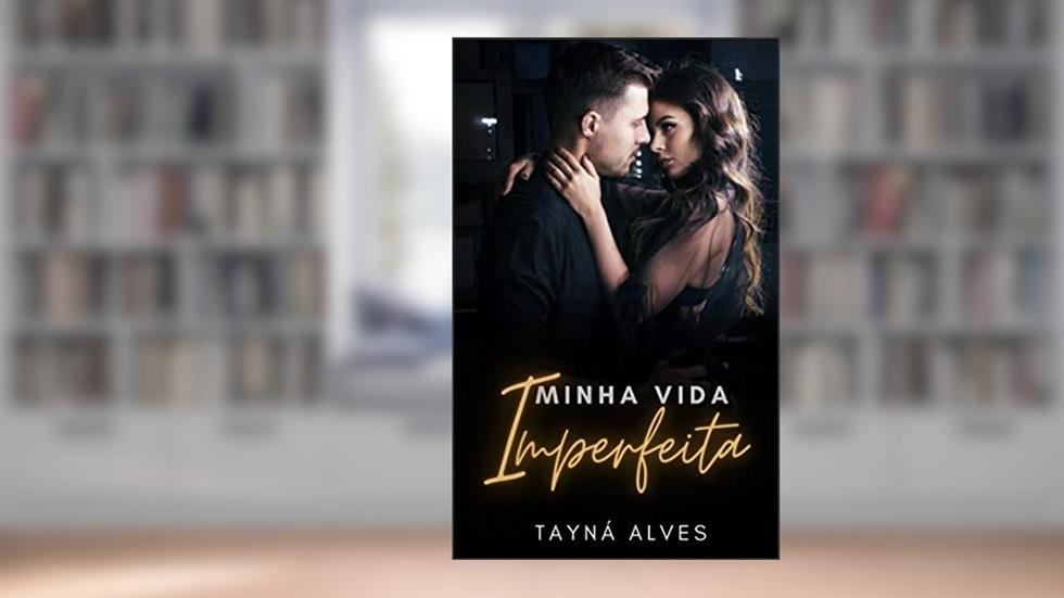 Minha Vida Imperfeita: Livro Único, do autor Tayná Alves