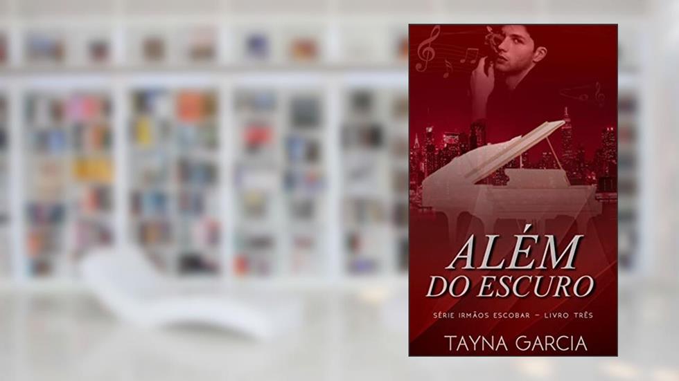 ALÉM DO ESCURO: Série Irmãos Escobar - Livro 03, do autor Tayna Garcia