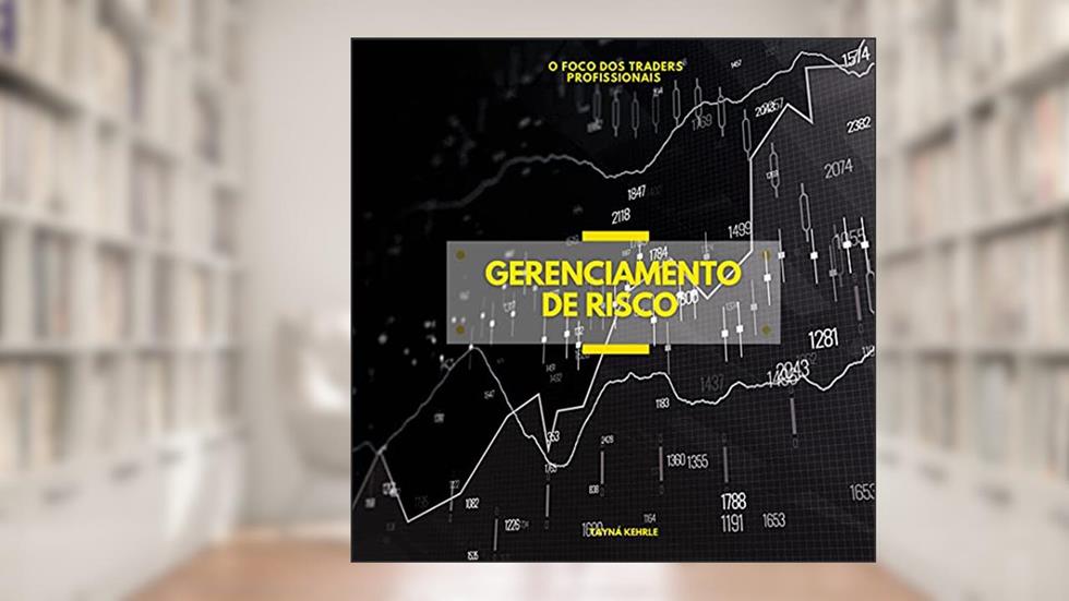 GERENCIAMENTO DE RISCO: O FOCO DOS TRADERS PROFISSIONAIS, do autor TAYNÁ KEHRLE